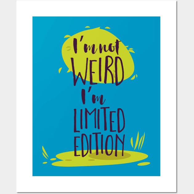 I'm Not Weird, I'm Limited Edition Wall Art by CoffeeandTeas